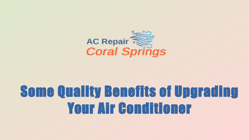 Some Quality Benefits of Upgrading Your Air Conditioner