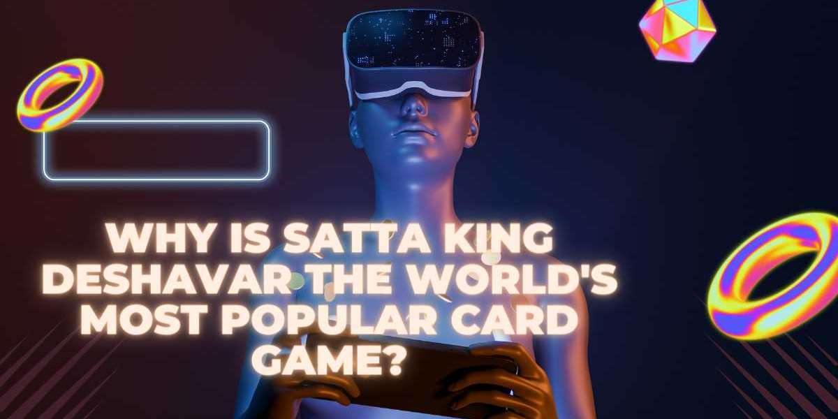 Why Satta King Deshavar is the Most Popular Card Game in the World