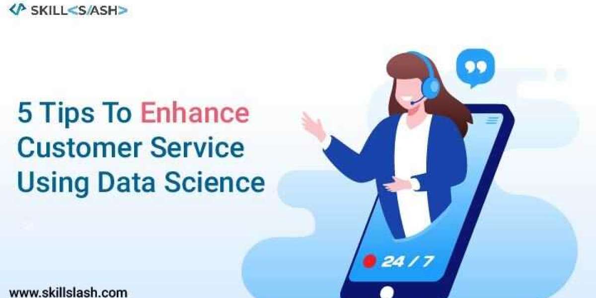 5 Tips To Enhance Customer Service Using Data Science   