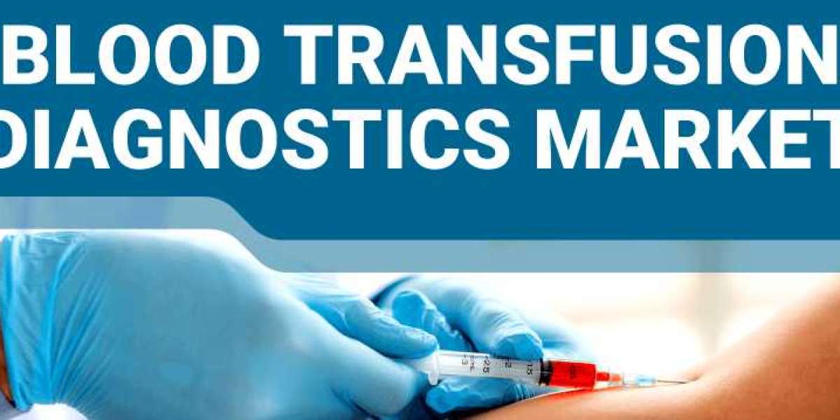 Blood Transfusion Diagnostics Market: Advancements Driving Precision and Safety