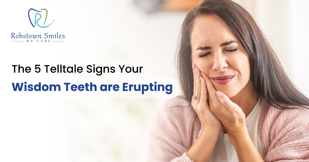 The 5 Telltale Signs Your Wisdom Teeth are Erupting | Robstown Smiles