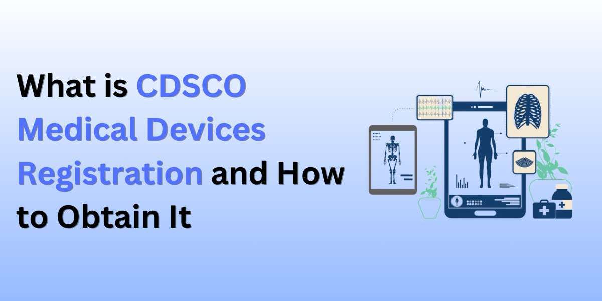 What is CDSCO Medical Devices Registration and How to Obtain It