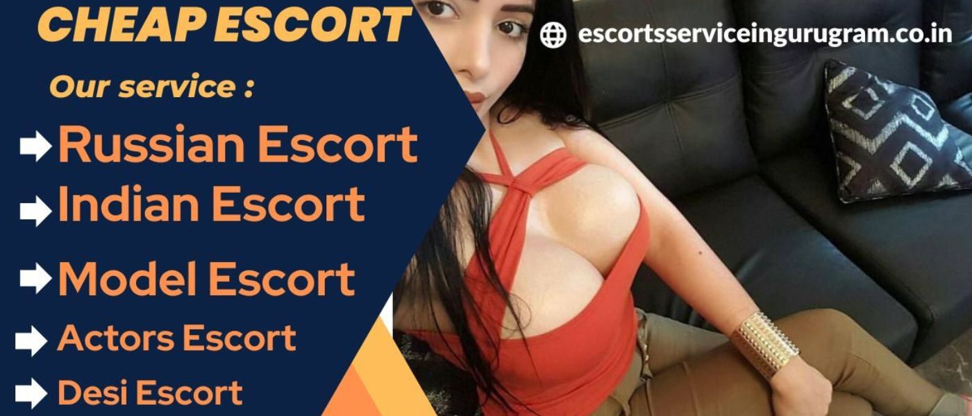 Cheap Escorts Service In Gurgaon 100% Safe, Secure 24/7 Girls