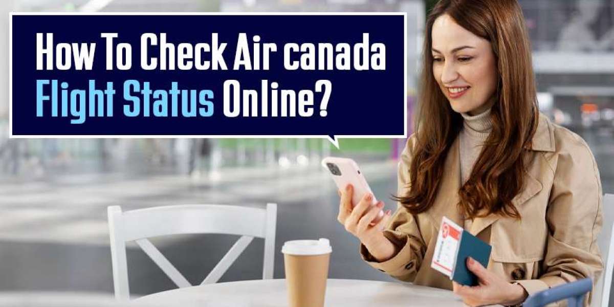 How To Check Air Canada Flight Status Online?