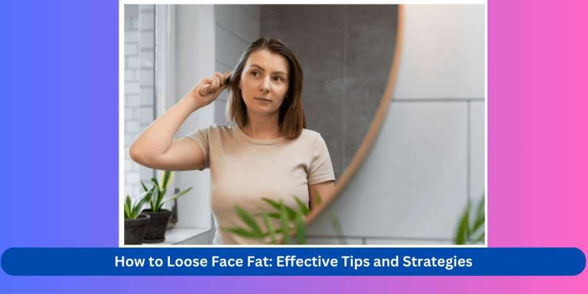 Refining Your Facial Features: Strategies to Reduce Face Fat