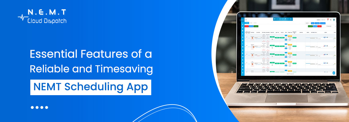 Essential Features of a Reliable and Timesaving NEMT Scheduling App | Vipon