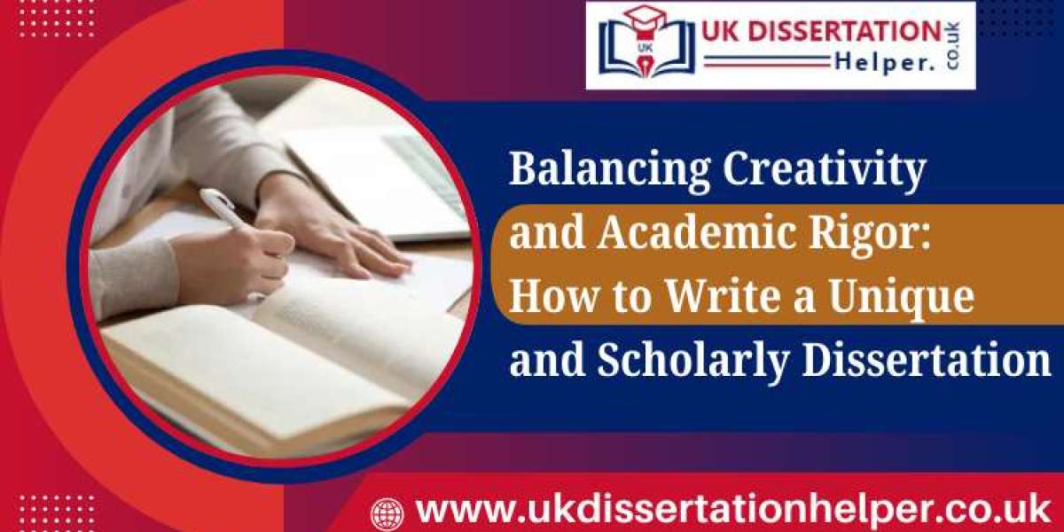 Balancing Creativity and Academic Rigor: How to Write a Unique and Scholarly Dissertation