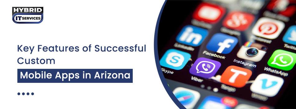 Key Features of Successful Custom Mobile Apps in Arizona |...