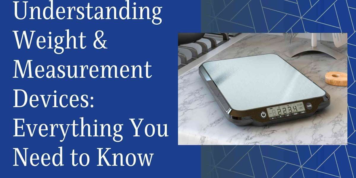 Understanding Weight & Measurement Devices: Everything You Need to Know