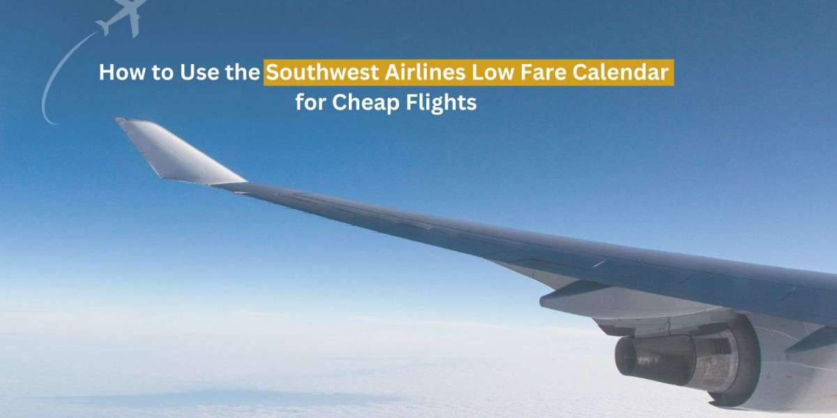 How to Use the Southwest Airlines Low Fare Calendar for Cheap Flights