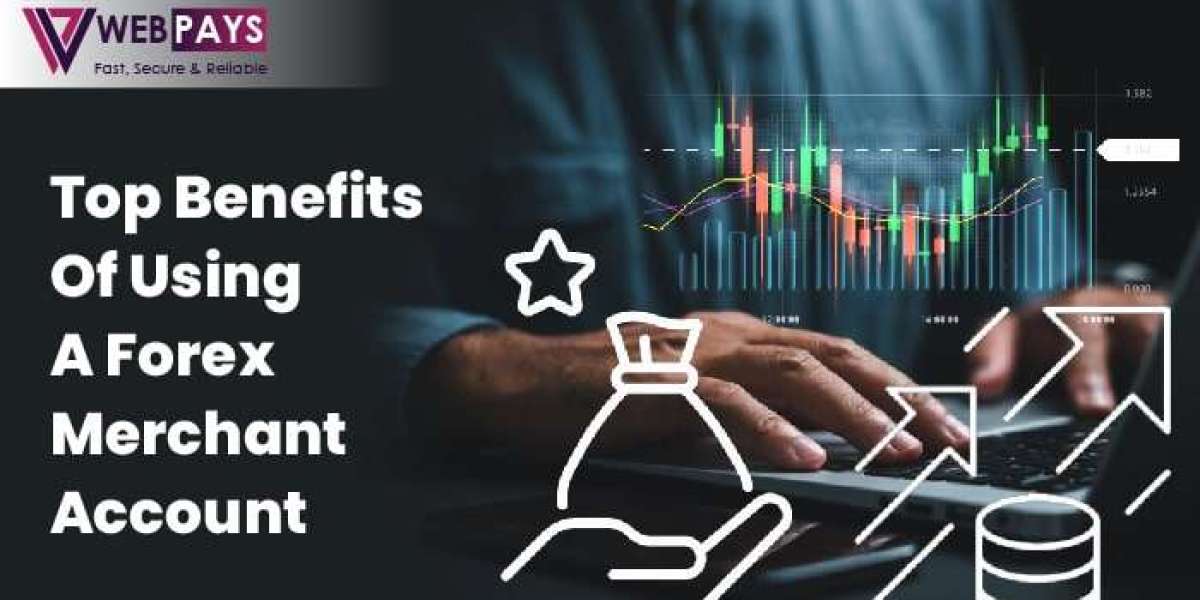 Top Benefits of Using a Forex Merchant Account