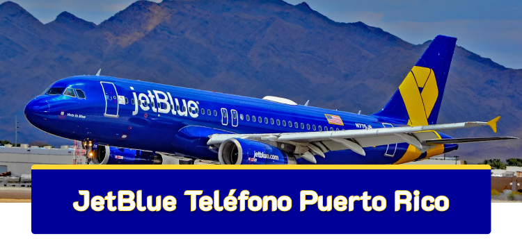 ¿Cómo llamar a JetBlue Teléfono desde Puerto Rico? 24 Horas