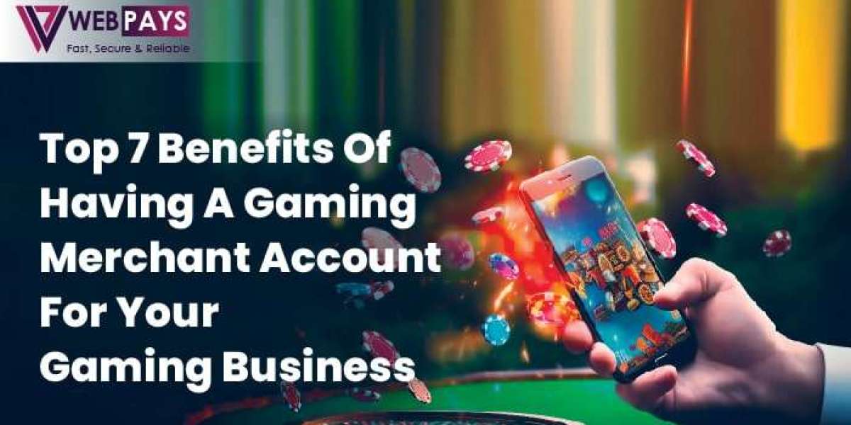 Top 7 Benefits of Having a Gaming Merchant Account for Your Gaming Business