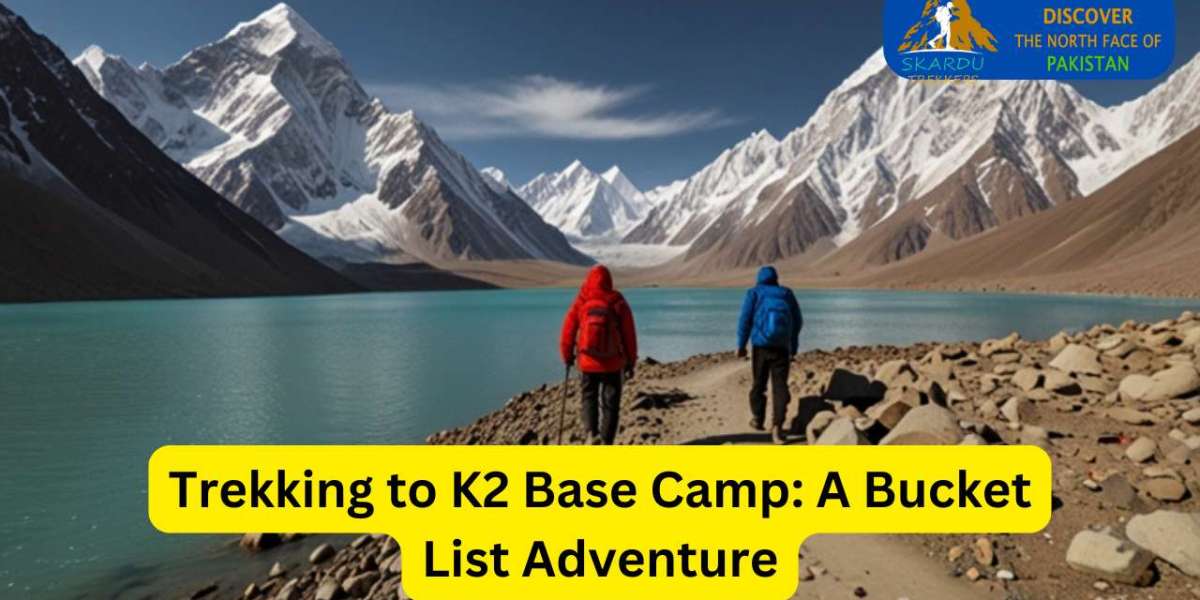 Trekking to K2 Base Camp: A Bucket List Adventure