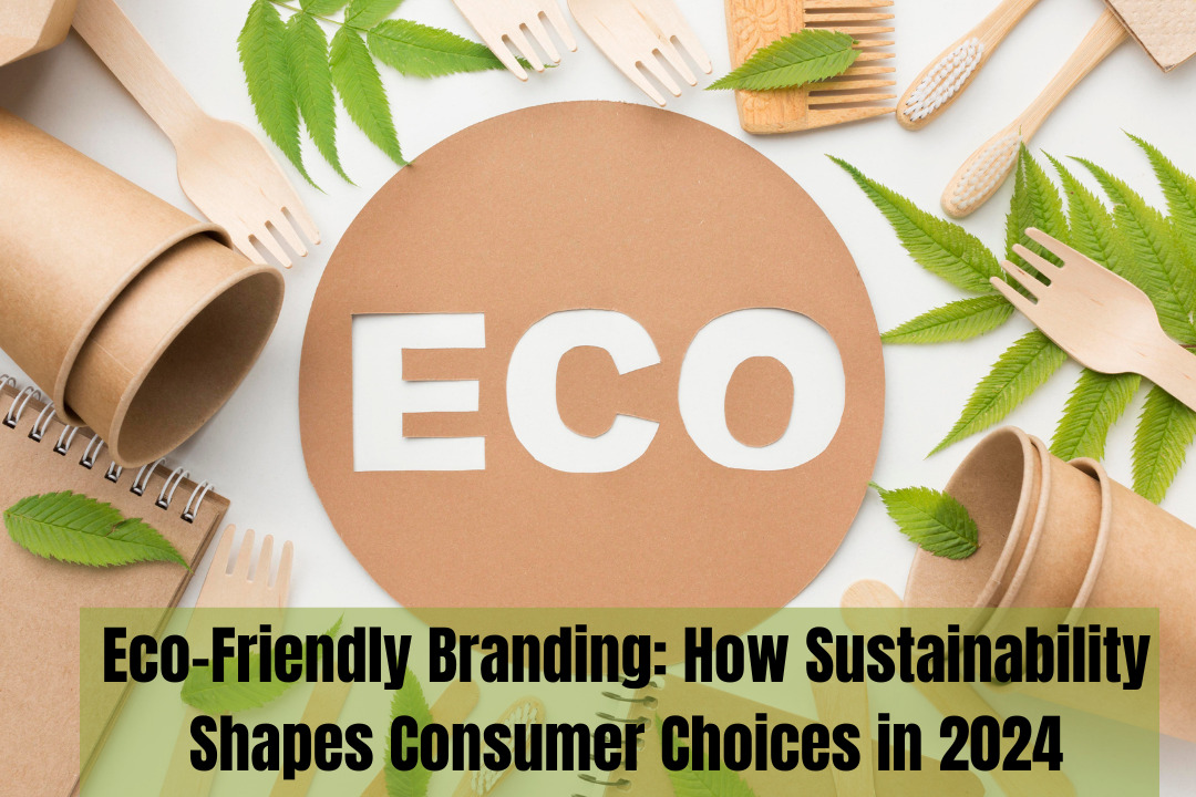 Eco-Friendly Branding: How Sustainability Shapes Consumer Choices in 2024