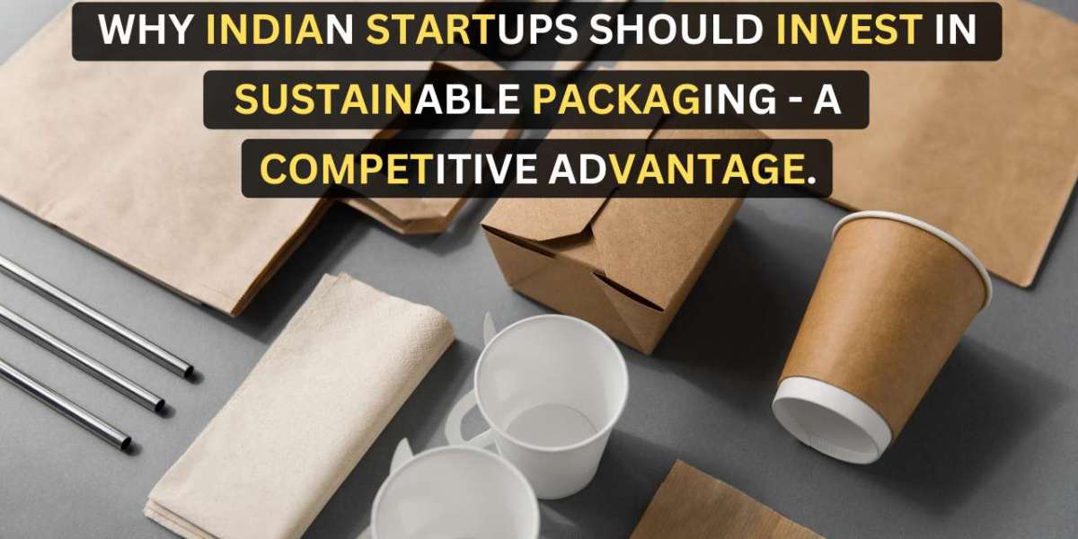 Why Indian Startups Should Invest in Sustainable Packaging: A Competitive Advantage