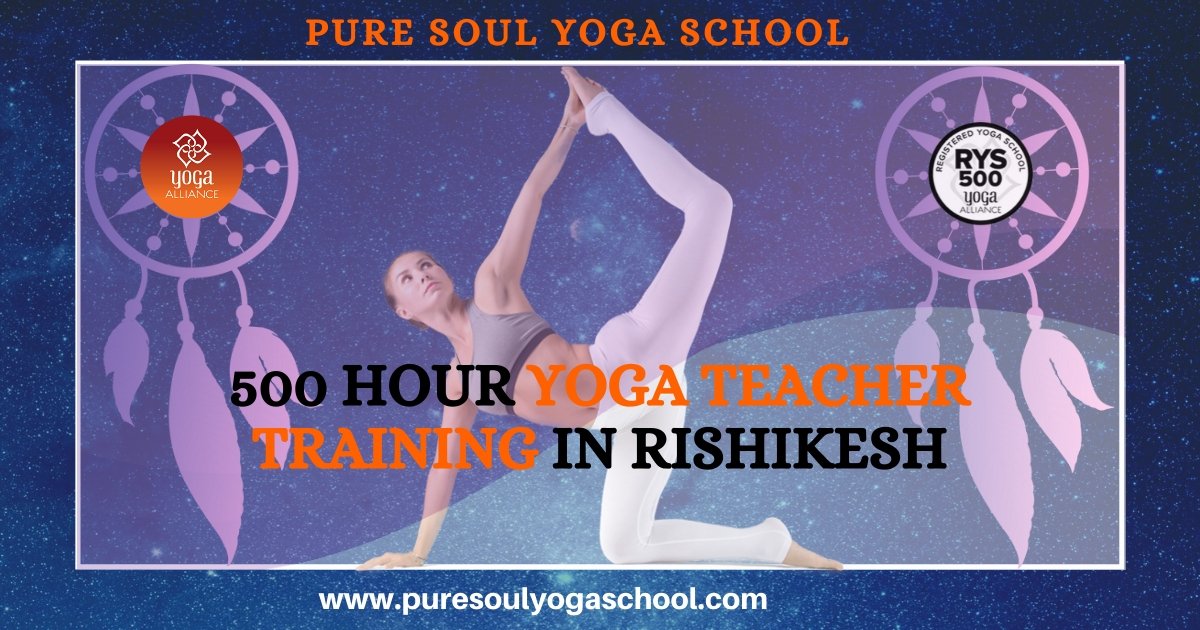 500 Hour Yoga Teacher Training In Rishikesh | Pure Soul Yoga School