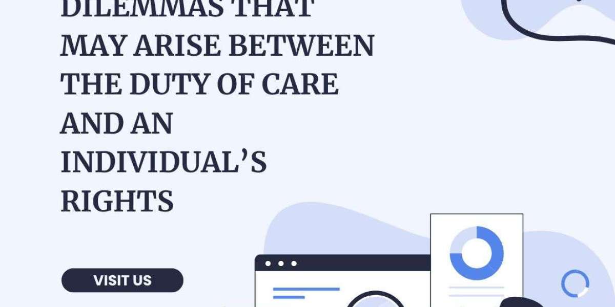 Ethical Dilemmas in Care: Protecting Rights While Upholding Duty of Care