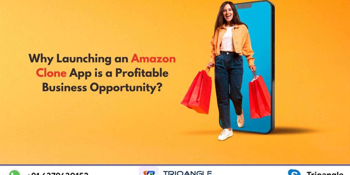 Why Launching an Amazon Clone App is a Profitable Business Opportunity?