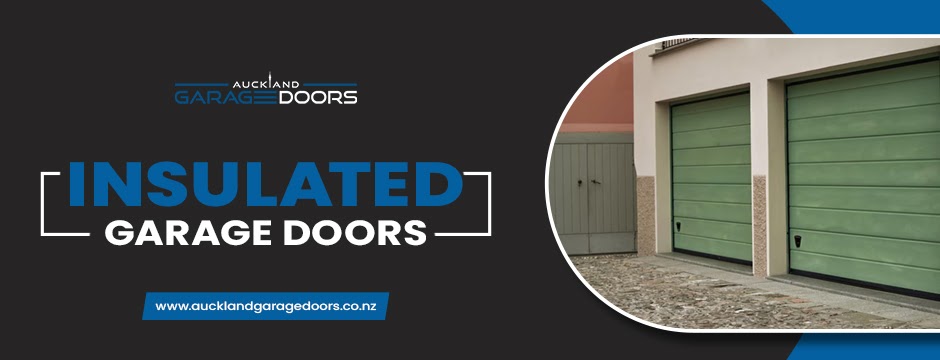 The Ultimate Guide to Insulated Garage Doors with Auckland Garage Doors