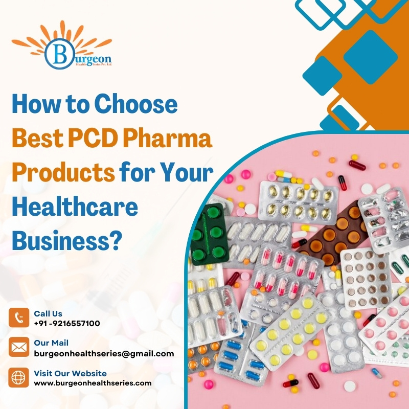 How to Choose the Best PCD Pharma Products for Your Healthcare Business?