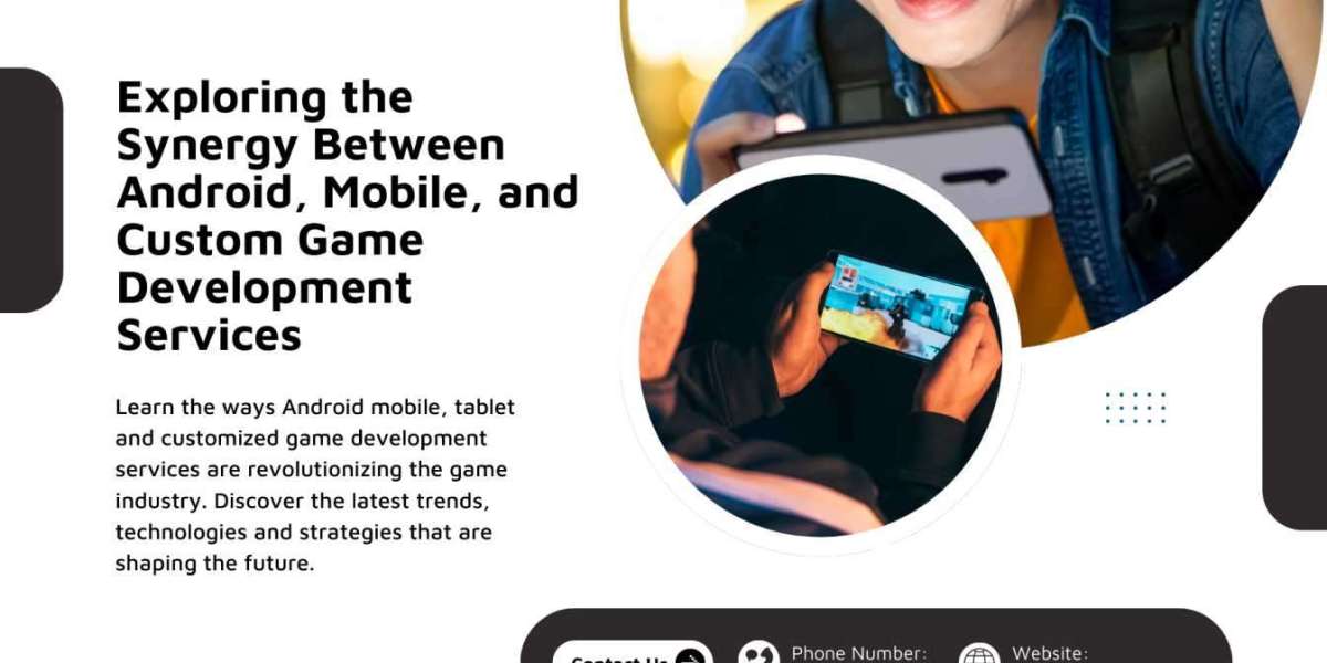 Exploring the Synergy Between Android, Mobile, and Custom Game Development Services