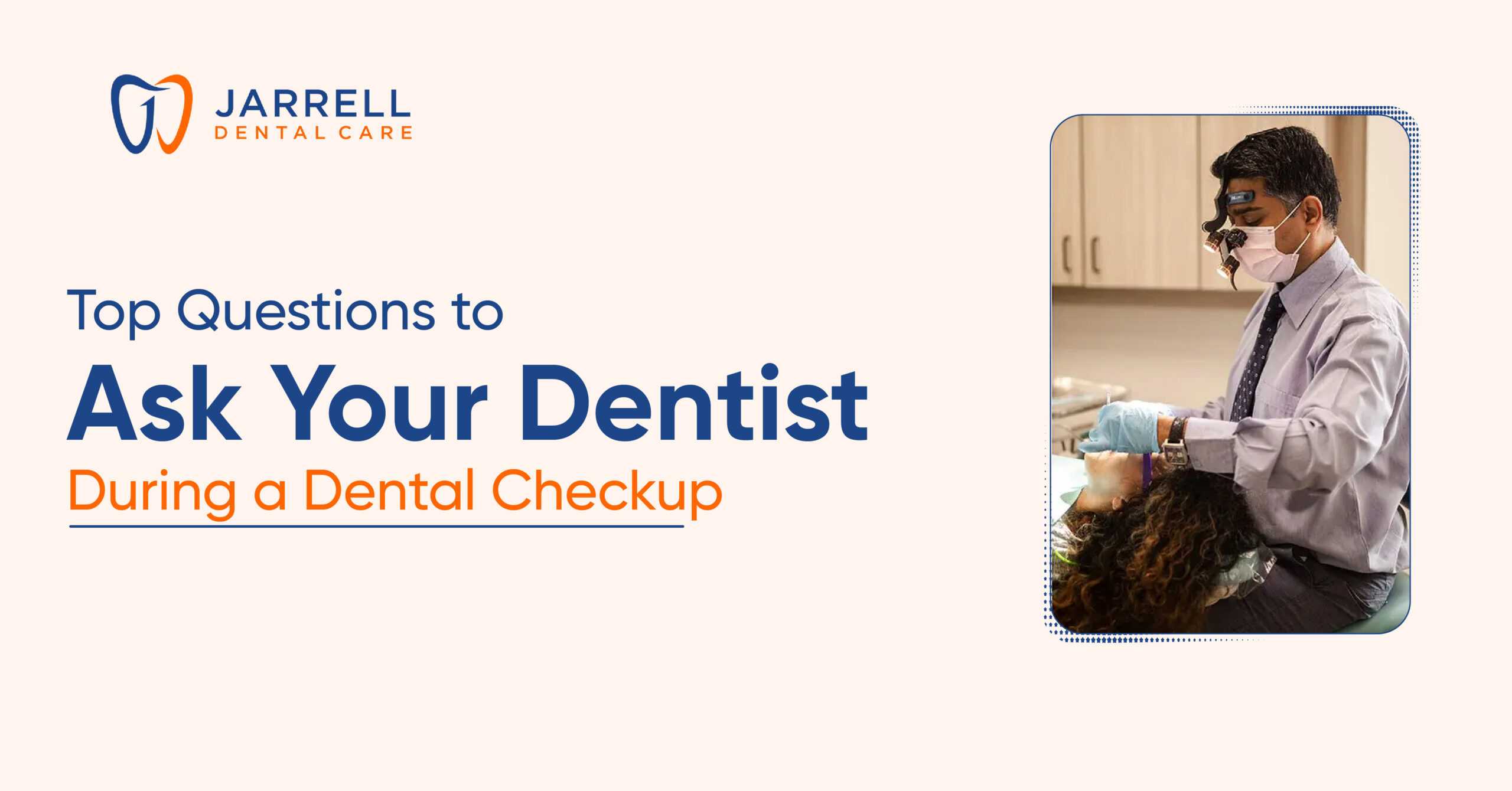 Important Questions to Ask Your Dentist During a Checkup | Jarrell Dental Care