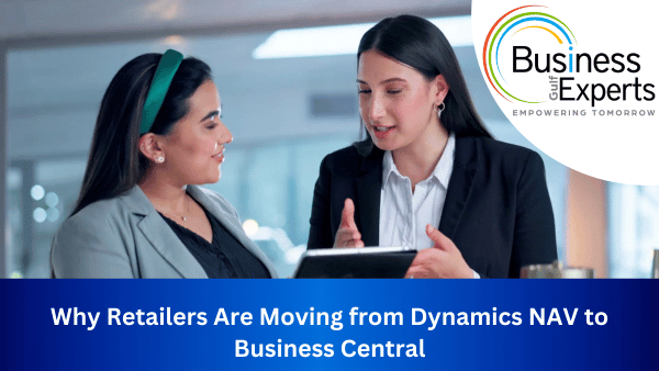 Why Retailers Are Moving from Dynamics NAV to Business Central | Business Experts Gulf