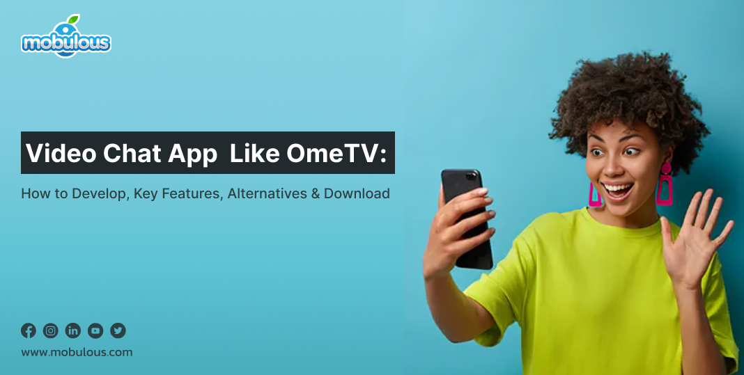 How to Develop a Video Chat App Like OmeTV: Features, Alternatives & Download Guide - Mobulous Blogs